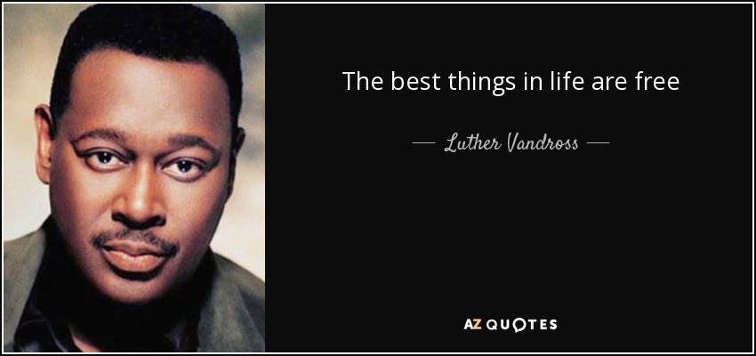 The best things in life are free - Luther Vandross