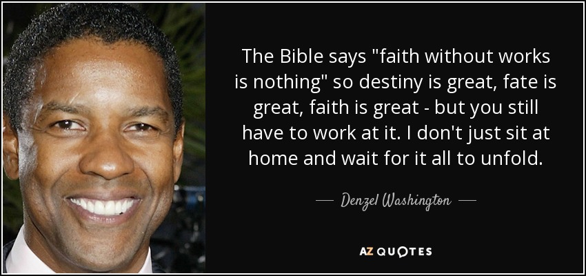 Denzel Washington Quote The Bible Says faith Without Works Is Nothing 