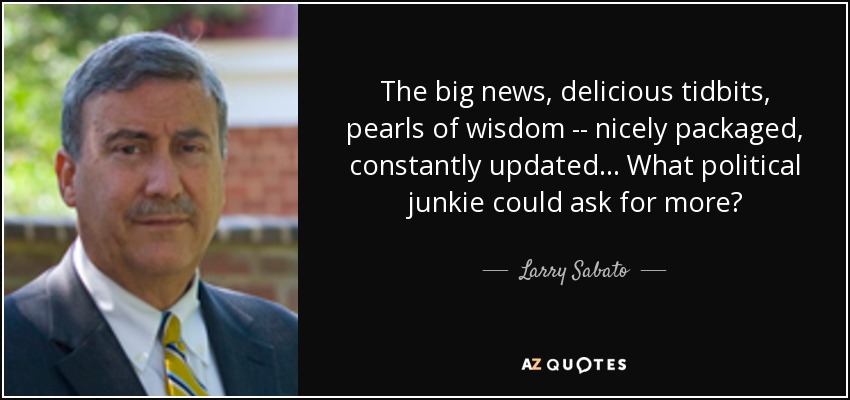 The big news, delicious tidbits, pearls of wisdom -- nicely packaged, constantly updated... What political junkie could ask for more? - Larry Sabato
