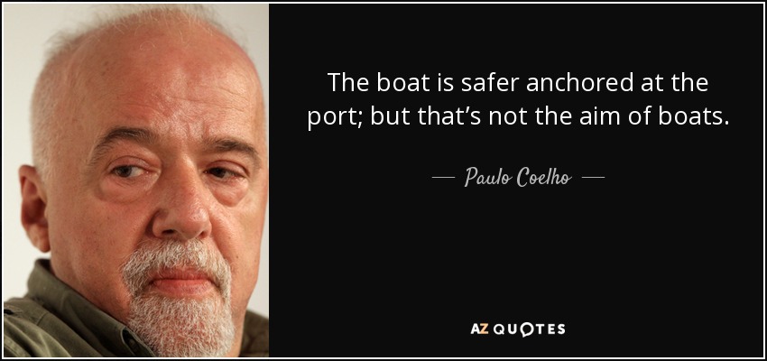 paulo coelho quote: the boat is safer anchored at the port