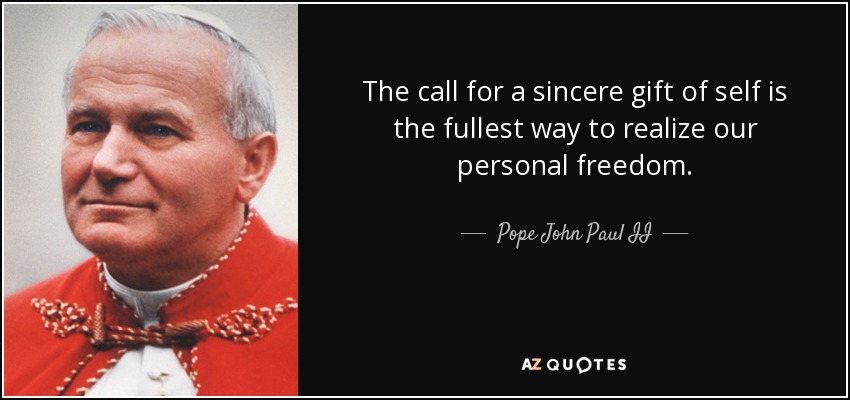 St JPII quoting Gaudium et Spes: Man cannot fully find himself except  through a sincere gift of himself
