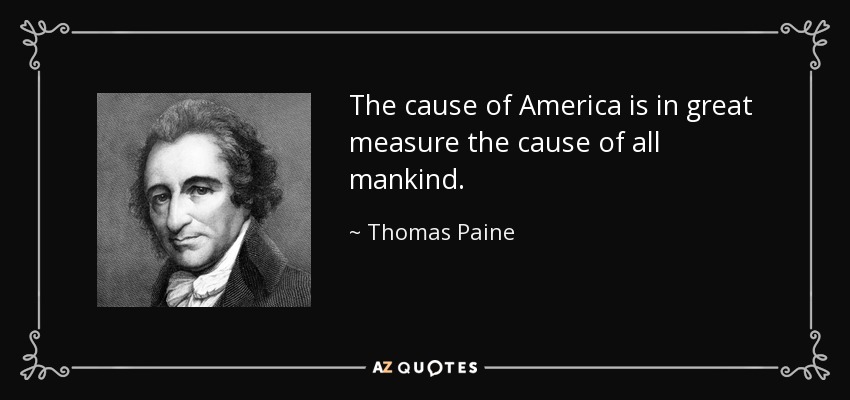 The cause of America is in great measure the cause of all mankind. - Thomas Paine