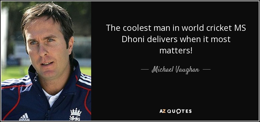 The coolest man in world cricket MS Dhoni delivers when it most matters! - Michael Vaughan