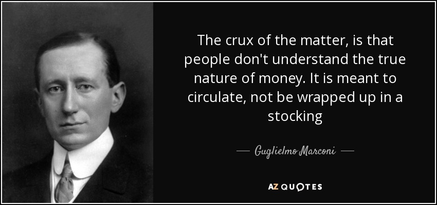Quote The Crux Of The Matter Is That People Don T Understand The True Nature Of Money It Is Guglielmo Marconi 91 82 04 