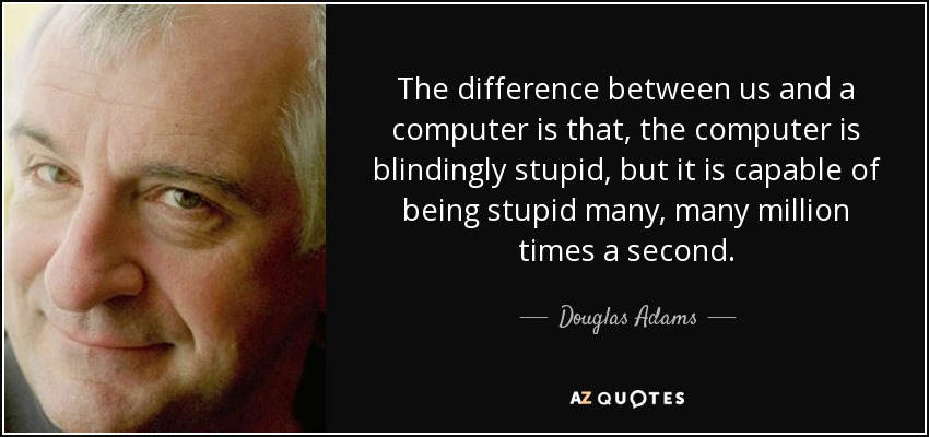 Douglas Adams quote: The difference between us and a computer is that, the...
