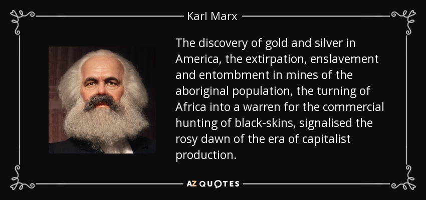 Karl Marx Quote The Discovery Of Gold And Silver In America The Extirpation