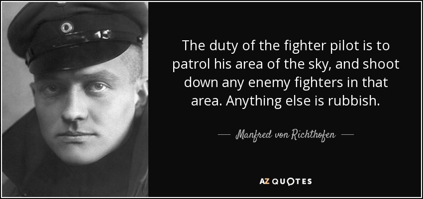 Manfred Von Richthofen Quote The Duty Of The Fighter Pilot Is To Patrol His