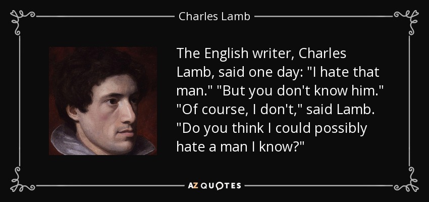 The English writer, Charles Lamb, said one day: 