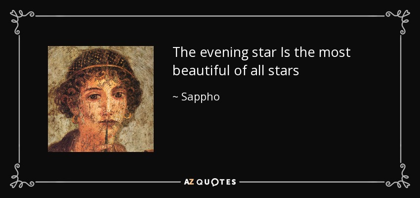 The evening star Is the most beautiful of all stars - Sappho