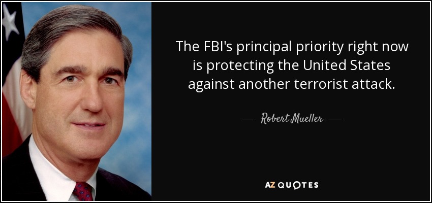 Robert Mueller quote: The FBI's principal priority right now is ...