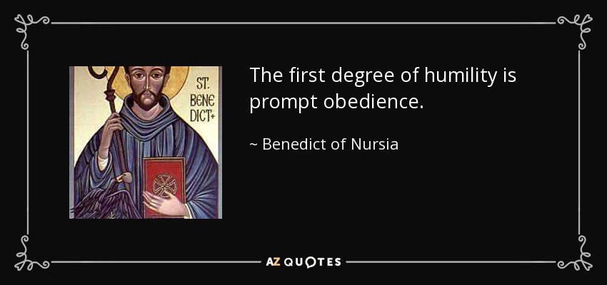 The first degree of humility is prompt obedience. - Benedict of Nursia