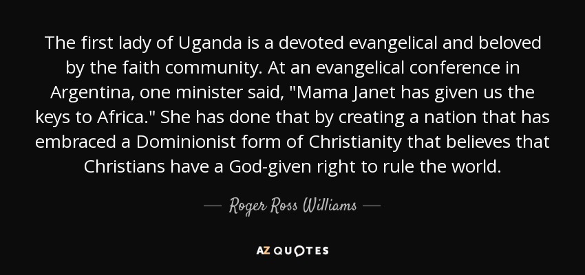 The first lady of Uganda is a devoted evangelical and beloved by the faith community. At an evangelical conference in Argentina, one minister said, 