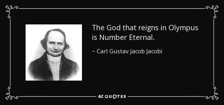 The God that reigns in Olympus is Number Eternal. - Carl Gustav Jacob Jacobi