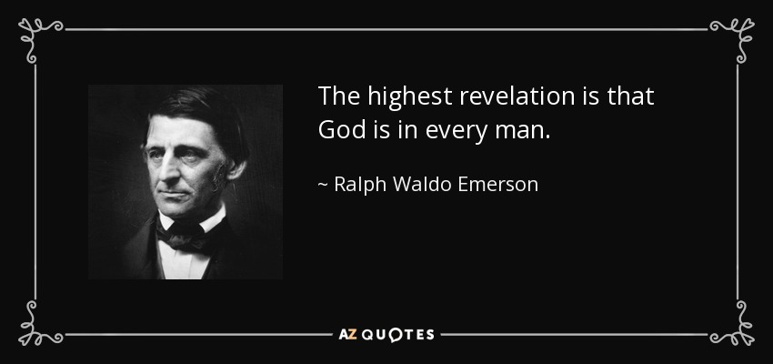 The highest revelation is that God is in every man. - Ralph Waldo Emerson