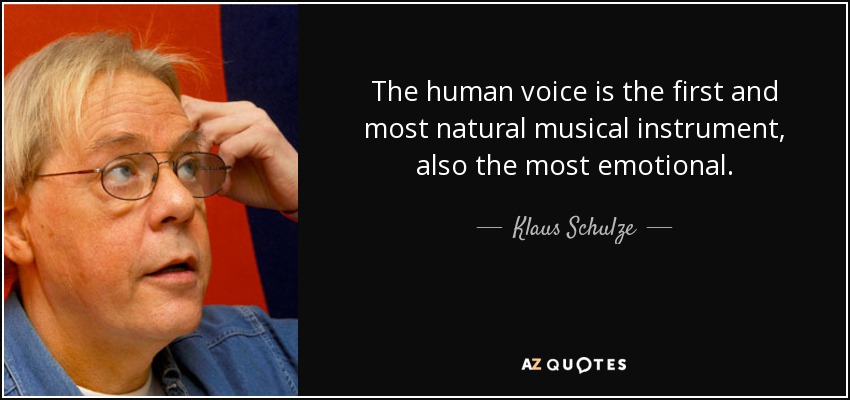 The human voice is the first and most natural musical instrument, also the most emotional. - Klaus Schulze