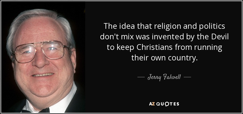 Jerry Falwell quote: The idea that religion and politics don't mix was