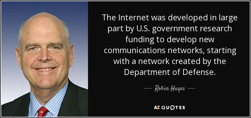 Actie Lief Refrein Robin Hayes quote: The Internet was developed in large part by U.S.  government...