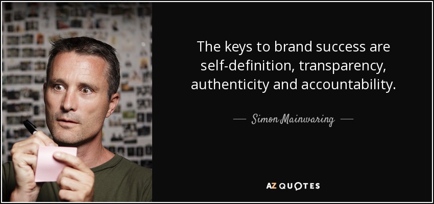 The keys to brand success are self-definition, transparency, authenticity and accountability. - Simon Mainwaring