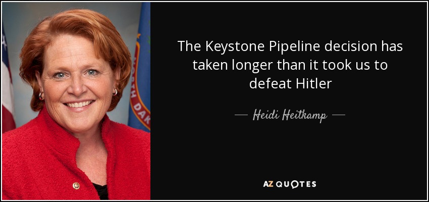The Keystone Pipeline decision has taken longer than it took us to defeat Hitler - Heidi Heitkamp