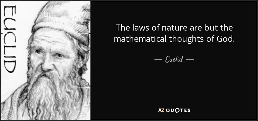 The laws of nature are but the mathematical thoughts of God. - Euclid