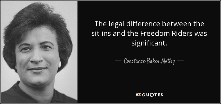 The legal difference between the sit-ins and the Freedom Riders was significant. - Constance Baker Motley
