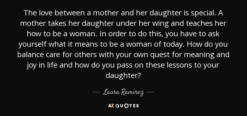 Laura Ramirez quote: The love between a mother and her daughter is