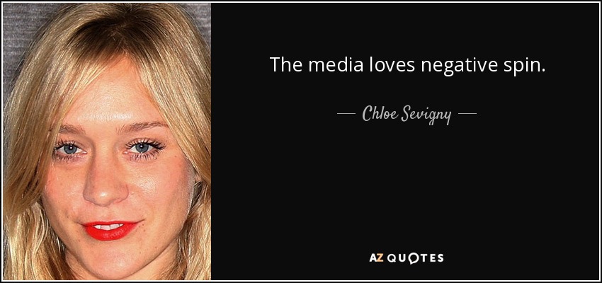 The media loves negative spin. - Chloe Sevigny