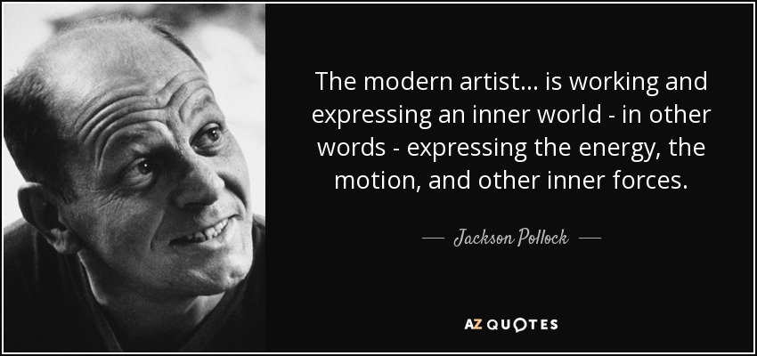 Jackson Pollock quote: The modern artist... is working and ...