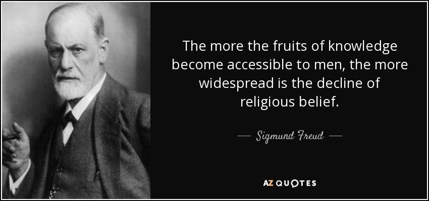 The more the fruits of knowledge become accessible to men, the more widespread is the decline of religious belief. - Sigmund Freud