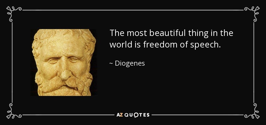 The most beautiful thing in the world is freedom of speech. - Diogenes