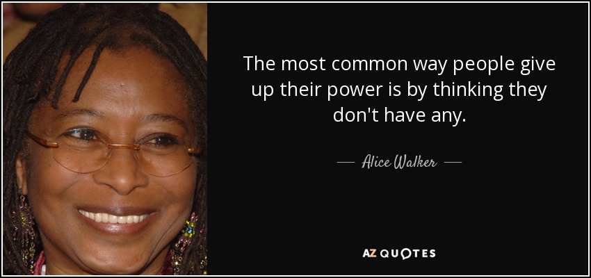 Alice Walker quote: The most common way people give up their power is...