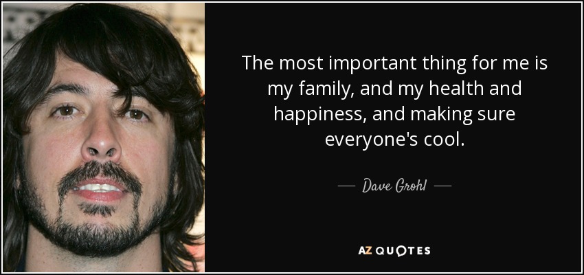 Dave Grohl Quote The Most Important Thing For Me Is My Family And
