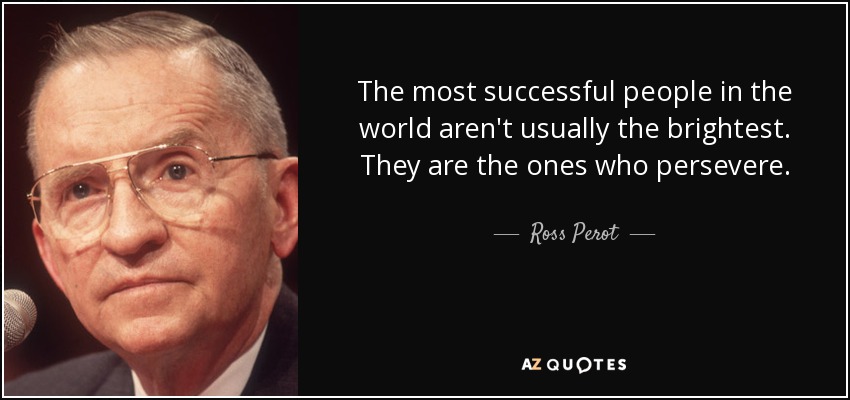 Ross Perot Quote The Most Successful People In The World Aren t 