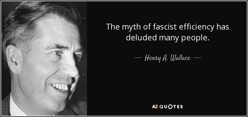 The myth of fascist efficiency has deluded many people. - Henry A. Wallace