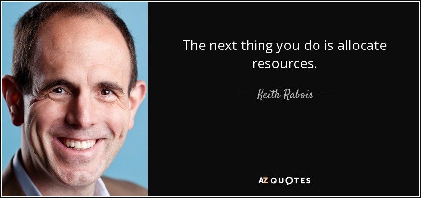 The next thing you do is allocate resources. - Keith Rabois