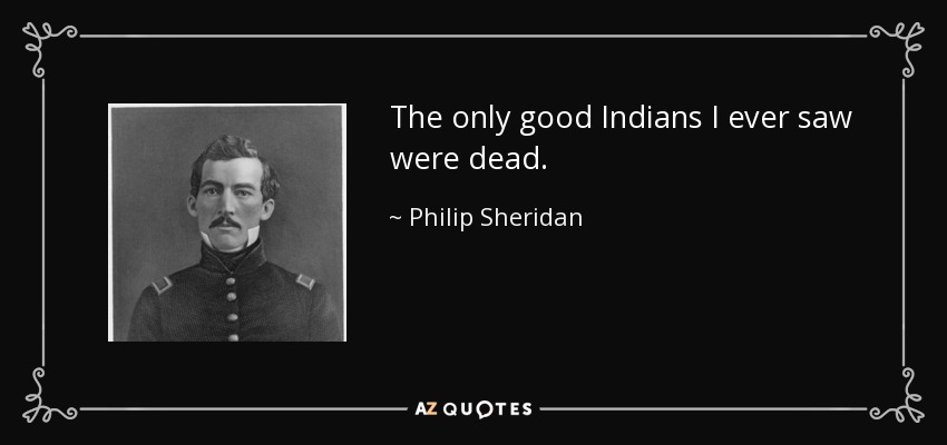 quote-the-only-good-indians-i-ever-saw-were-dead-philip-sheridan-71-69-20.jpg