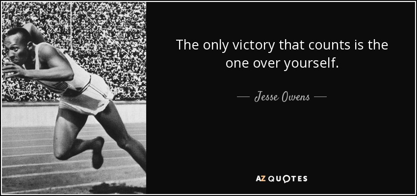 The only victory that counts is the one over yourself. - Jesse Owens