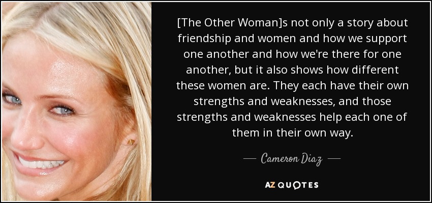 Cameron Diaz quote: [The Other Woman]s not only a story about friendship  and