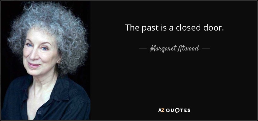 The past is a closed door. - Margaret Atwood