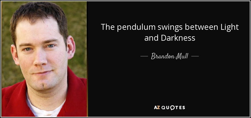 The pendulum swings between Light and Darkness - Brandon Mull