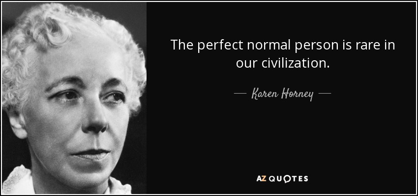 The perfect normal person is rare in our civilization. - Karen Horney