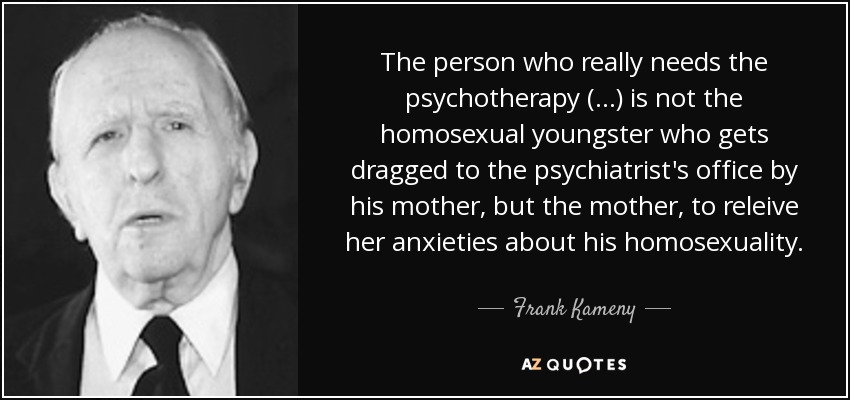 quote-the-person-who-really-needs-the-psychotherapy-is-not-the-homosexual-youngster-who-gets-frank-kameny-73-60-73.jpg