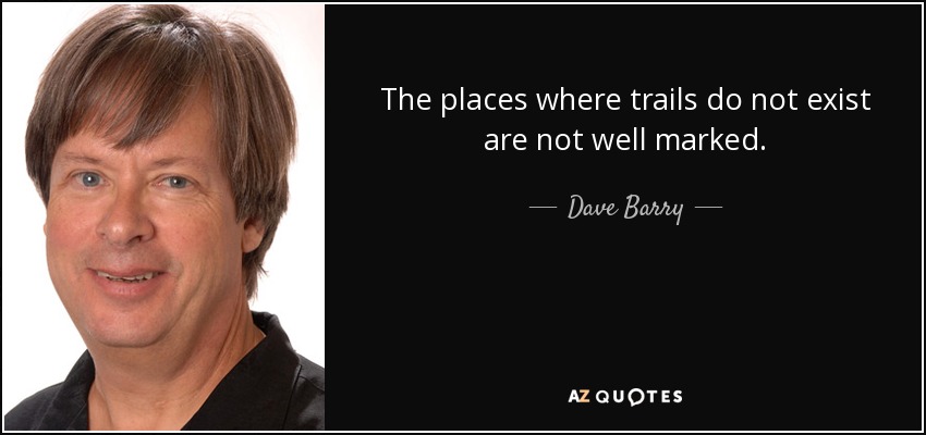 The places where trails do not exist are not well marked. - Dave Barry