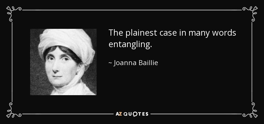 The plainest case in many words entangling. - Joanna Baillie