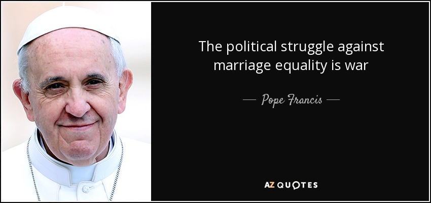 The political struggle against marriage equality is war - Pope Francis