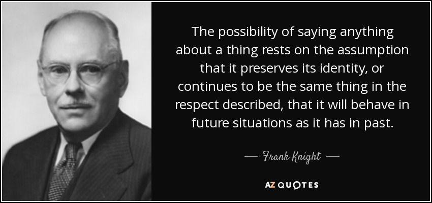 Frank Knight quote: The possibility of saying anything about a thing ...