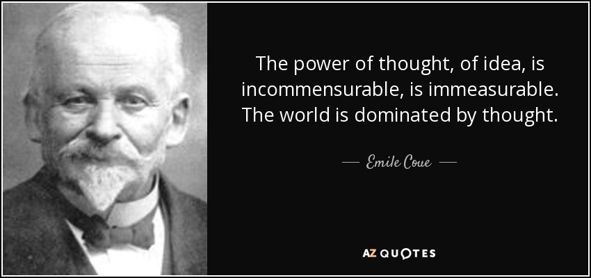 Emile Coue quote: The power of thought, of idea, is incommensurable, is ...