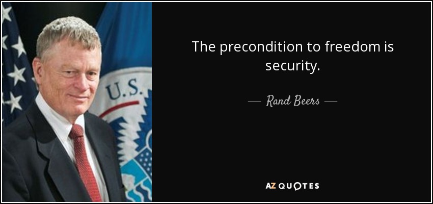 The precondition to freedom is security. - Rand Beers