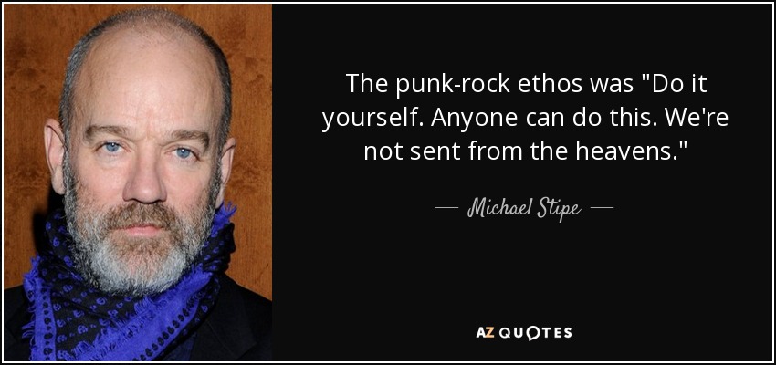 Michael Stipe Quote: “The punk-rock ethos was “Do it yourself