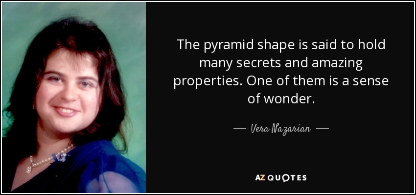 Vera Nazarian quote: The pyramid shape is said to hold many